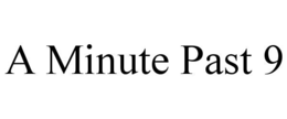 A MINUTE PAST 9 trademark