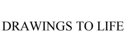 DRAWINGS TO LIFE trademark