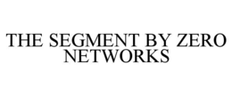 THE SEGMENT BY ZERO NETWORKS trademark