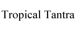 TROPICAL TANTRA trademark
