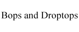 BOPS AND DROPTOPS trademark