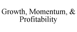 GROWTH, MOMENTUM, & PROFITABILITY trademark
