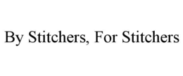 BY STITCHERS, FOR STITCHERS trademark