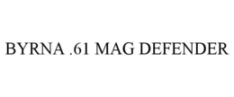 BYRNA .61 MAG DEFENDER trademark