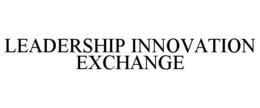 LEADERSHIP INNOVATION EXCHANGE trademark