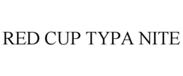 RED CUP TYPA NITE trademark