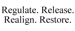 REGULATE. RELEASE. REALIGN. RESTORE. trademark
