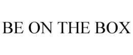 BE ON THE BOX trademark