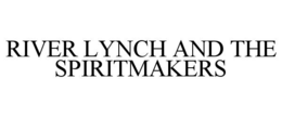 RIVER LYNCH AND THE SPIRITMAKERS trademark