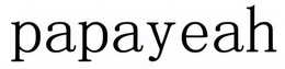 PAPAYEAH trademark