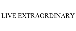 LIVE EXTRAORDINARY trademark