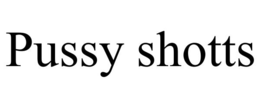 PUSSY SHOTTS trademark
