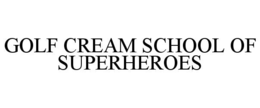 GOLF CREAM SCHOOL OF SUPERHEROES trademark