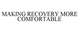 MAKING RECOVERY MORE COMFORTABLE trademark