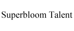 SUPERBLOOM TALENT trademark