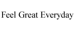FEEL GREAT EVERYDAY trademark
