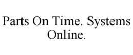 PARTS ON TIME. SYSTEMS ONLINE. trademark
