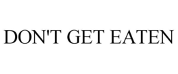 DON'T GET EATEN trademark