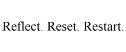 REFLECT. RESET. RESTART. trademark