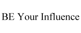 BE YOUR INFLUENCE trademark
