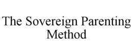 THE SOVEREIGN PARENTING METHOD trademark