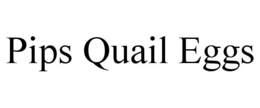 PIPS QUAIL EGGS trademark