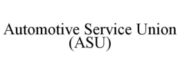 AUTOMOTIVE SERVICE UNION (ASU) trademark