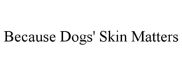 BECAUSE DOGS' SKIN MATTERS trademark