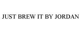 JUST BREW IT BY JORDAN trademark