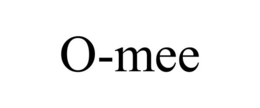 O-MEE trademark