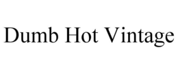 DUMB HOT VINTAGE trademark