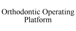 ORTHODONTIC OPERATING PLATFORM trademark