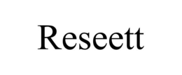 RESEETT trademark