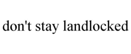 DON'T STAY LANDLOCKED trademark