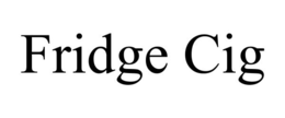 FRIDGE CIG trademark