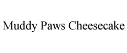 MUDDY PAWS CHEESECAKE trademark