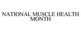 NATIONAL MUSCLE HEALTH MONTH trademark