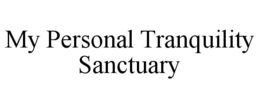 MY PERSONAL TRANQUILITY SANCTUARY trademark