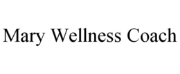 MARY WELLNESS COACH trademark