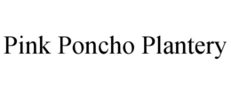 PINK PONCHO PLANTERY trademark