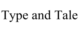 TYPE AND TALE trademark