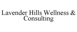 LAVENDER HILLS WELLNESS & CONSULTING trademark