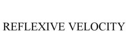 REFLEXIVE VELOCITY trademark