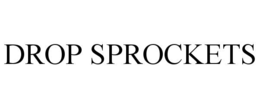 DROP SPROCKETS trademark