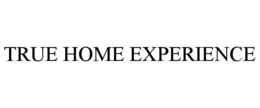 TRUE HOME EXPERIENCE trademark