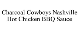 CHARCOAL COWBOYS NASHVILLE HOT CHICKEN BBQ SAUCE trademark