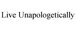LIVE UNAPOLOGETICALLY trademark