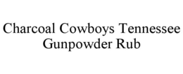 CHARCOAL COWBOYS TENNESSEE GUNPOWDER RUB trademark