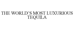 THE WORLD’S MOST LUXURIOUS TEQUILA trademark