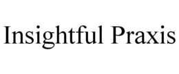 INSIGHTFUL PRAXIS trademark